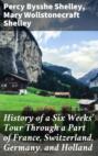 History of a Six Weeks\' Tour Through a Part of France, Switzerland, Germany, and Holland