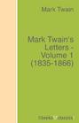 Mark Twain\'s Letters - Volume 1 (1835-1866)