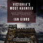 Victoria\'s Most Haunted - Ghost Stories from BC\'s Historic Capital City (Unabridged)