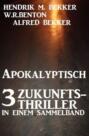 Apokalyptisch: 3 Zukunfts-Thriller in einem Sammelband