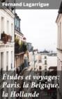 Études et voyages: Paris, la Belgique, la Hollande