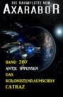 Das Kolonistenraumschiff CATRAZ: Die Raumflotte von Axarabor - Band 207
