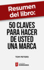 Resumen del libro \"50 claves para hacer de usted una marca\" de Tom Peters