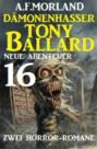 Dämonenhasser Tony Ballard - Neue Abenteuer 16 - Zwei Horror-Romane