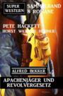 Apachenjäger und Revolvergesetz: Super Western Sammelband 8 Romane