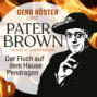 Der Fluch auf dem Hause Pendragon - Gerd Köster liest Pater Brown, Band 1 (Ungekürzt)