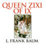 Queen Zixi of Ix (Unabridged)