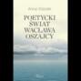 Poetycki świat Wacława Oszajcy