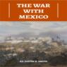 The War With Mexico (Unabridged)