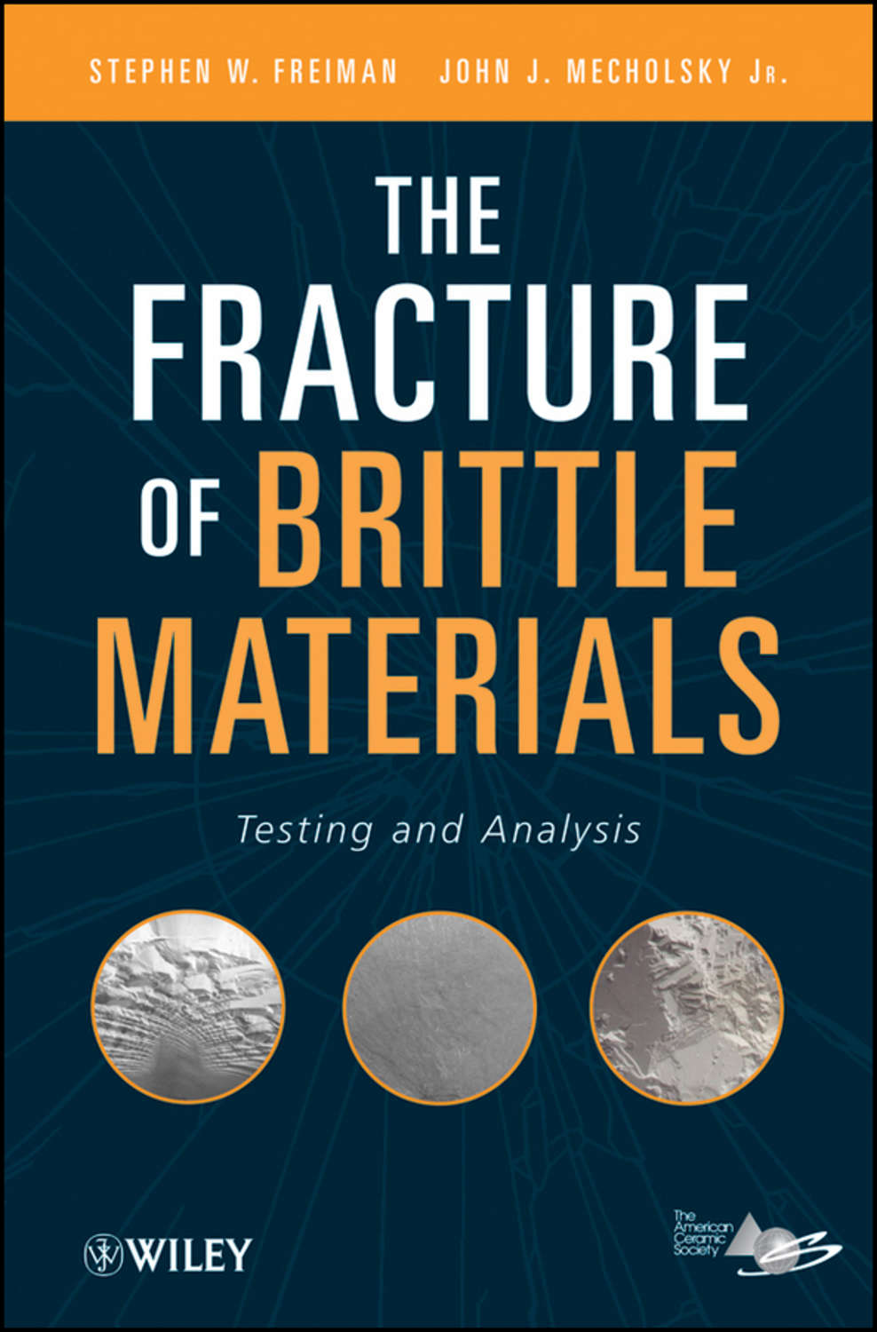 Freiman Stephen, The Fracture of Brittle Materials. Testing and
