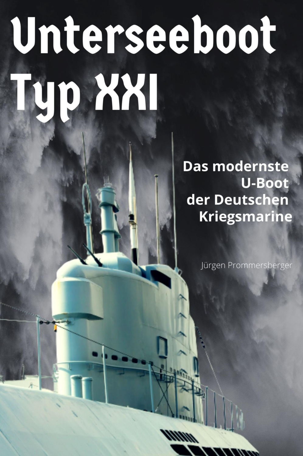 Unterseeboot Typ Xxi Das Modernste U Boot Der Deutschen Kriegsmarine Ebook Kostenlos Online