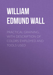 Practical Graining, with Description of Colors Employed and Tools Used