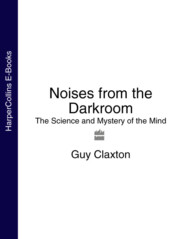 Noises from the Darkroom: The Science and Mystery of the Mind