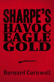 Sharpe 3-Book Collection 2: Sharpe’s Havoc, Sharpe’s Eagle, Sharpe’s Gold