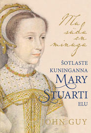 Mu süda on minuga. Šotlaste kuninganna Mary Stuarti elu