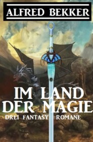 Im Land der Magie: Drei Fantasy Romane