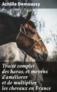Traité complet des haras, et moyens d\'améliorer et de multiplier les chevaux en France