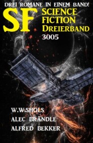 Science Fiction Dreierband 3005 - Drei Romane in einem Band!