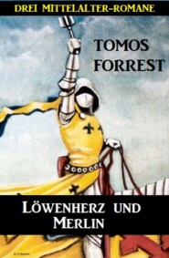 Löwenherz und Merlin: Drei Mittelalter-Romane
