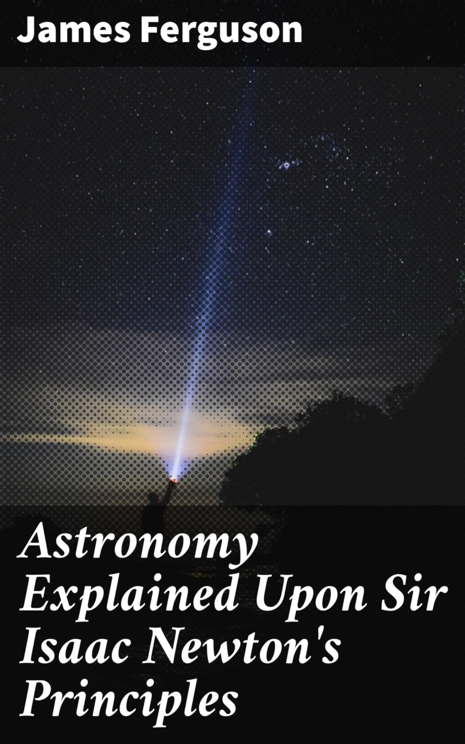 James Ferguson Astronomy Explained Upon Sir Isaac Newtons Principles And Made Easy To Those 5020