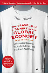 The Travels of a T-Shirt in the Global Economy. An Economist Examines the Markets, Power, and Politics of World Trade. New Preface and Epilogue with Updates on Economic Issues and Main Characters