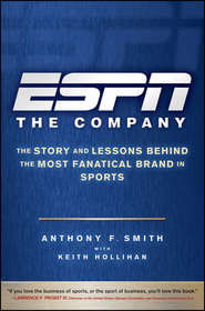 ESPN The Company. The Story and Lessons Behind the Most Fanatical Brand in Sports